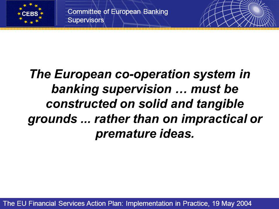 The European co-operation system in banking supervision … must be constructed on solid and tangible grounds...