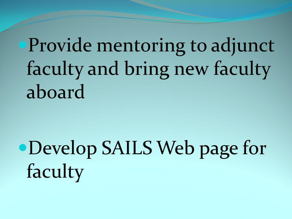 Provide mentoring to adjunct faculty and bring new faculty aboard Develop SAILS Web page for faculty