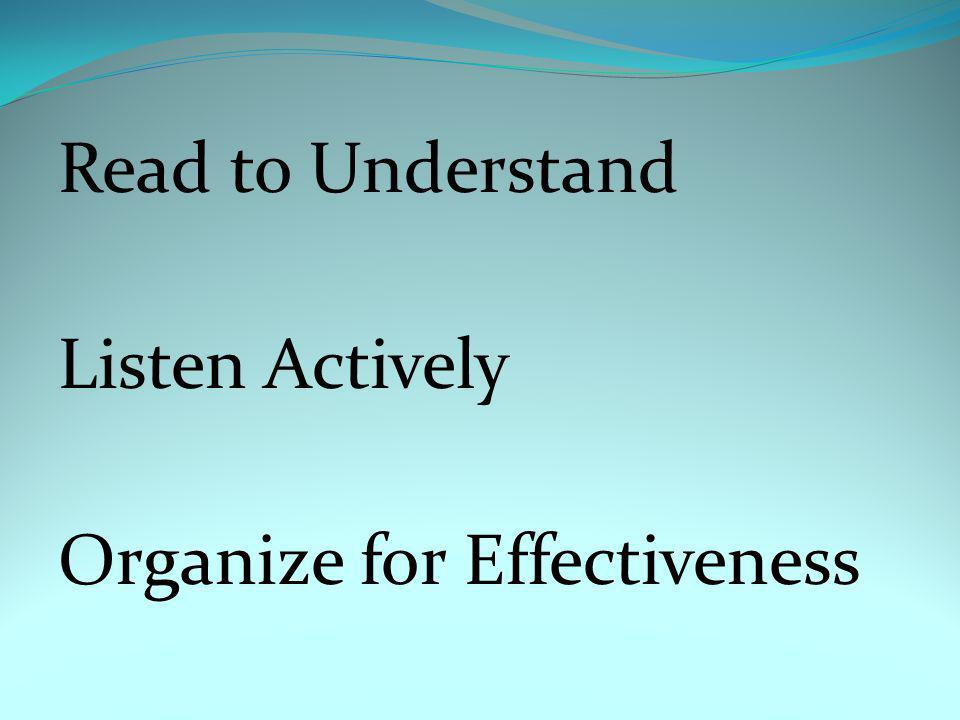 Read to Understand Listen Actively Organize for Effectiveness