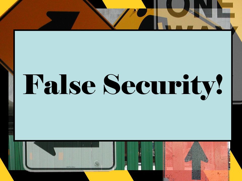 False Security!