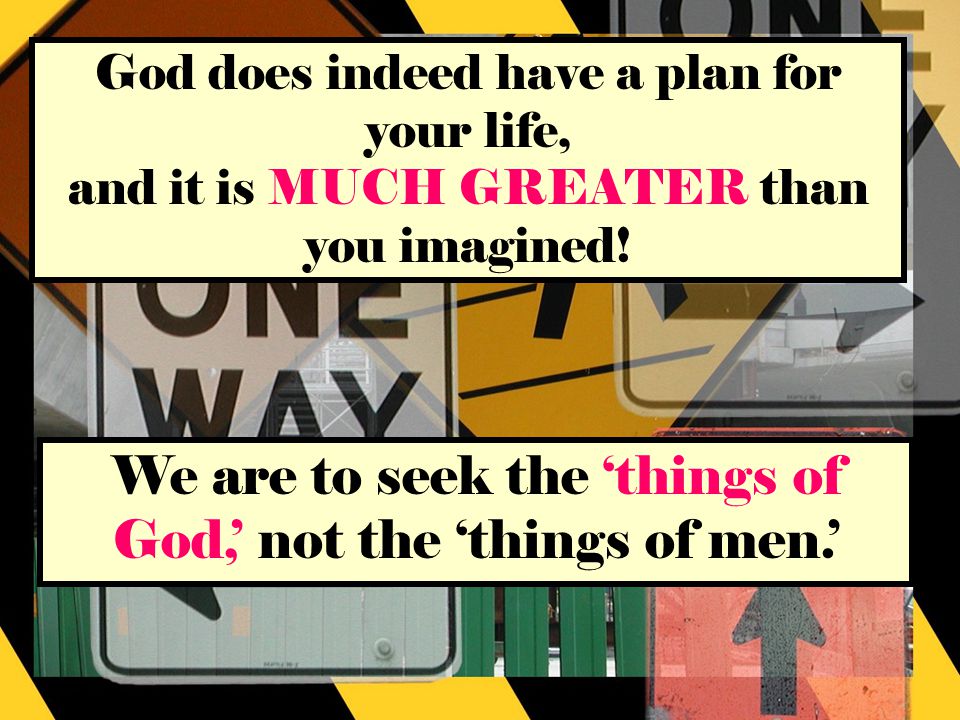 God does indeed have a plan for your life, and it is MUCH GREATER than you imagined.