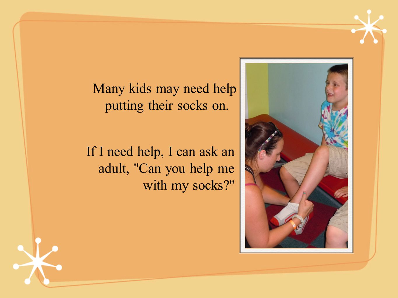 If I need help, I can ask an adult, Can you help me with my socks Many kids may need help putting their socks on.
