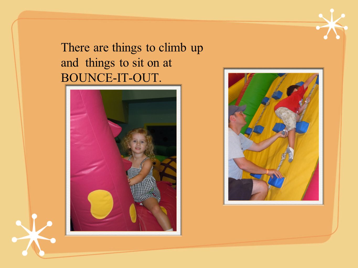 There are things to climb up and things to sit on at BOUNCE-IT-OUT.