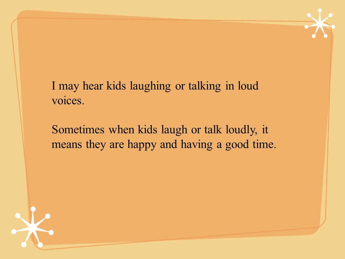 I may hear kids laughing or talking in loud voices.