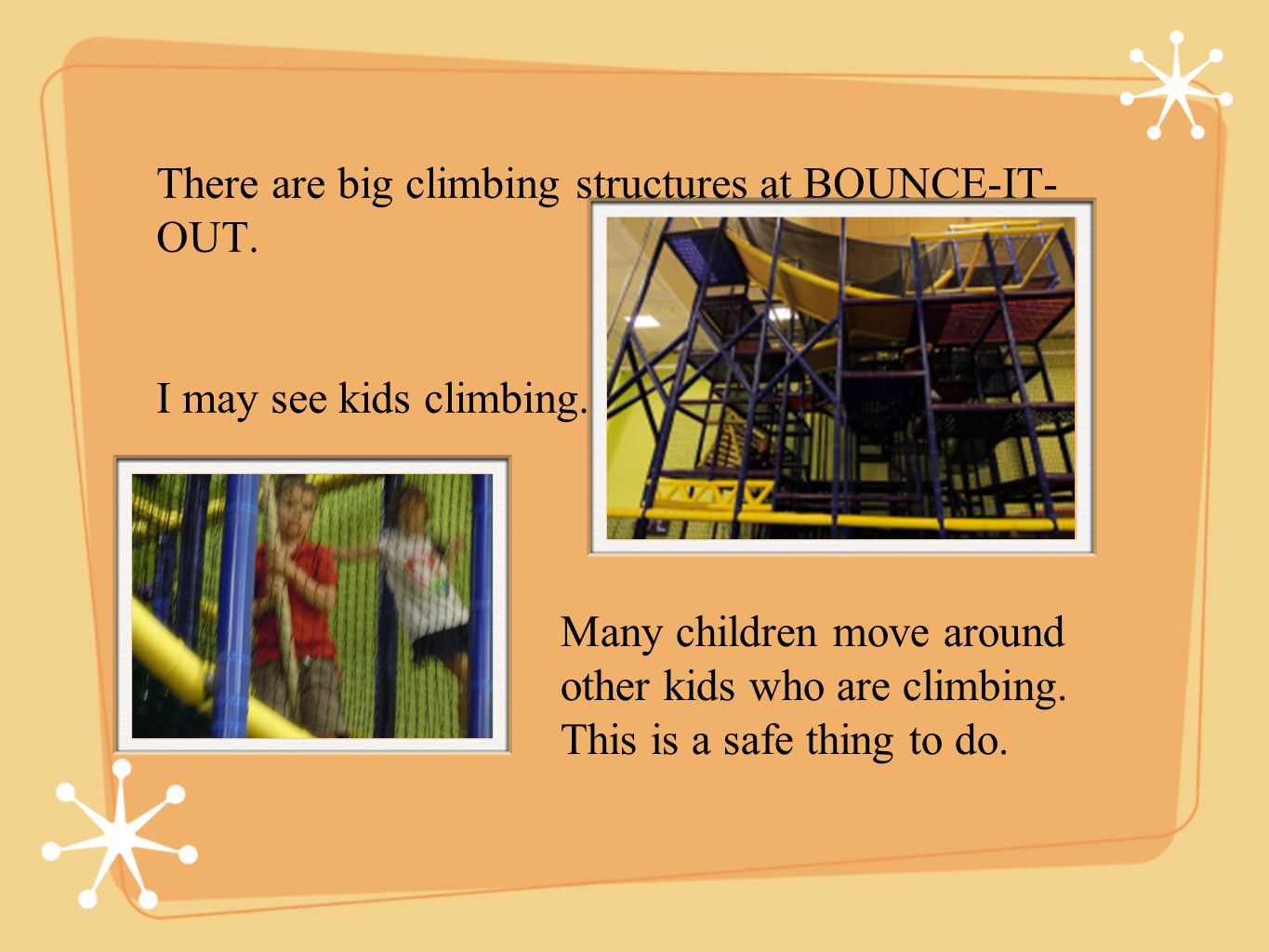 There are big climbing structures at BOUNCE-IT- OUT.