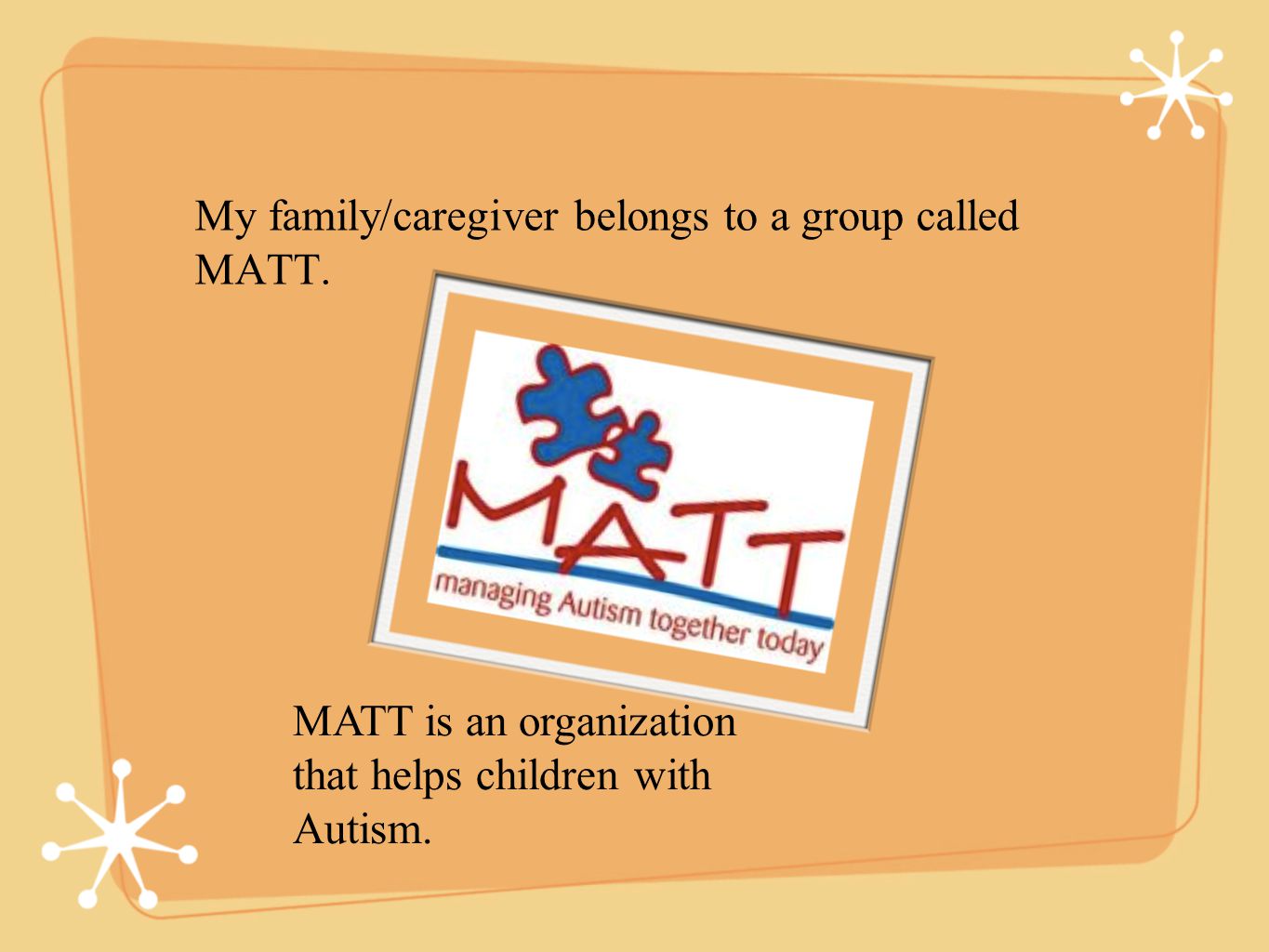 My family/caregiver belongs to a group called MATT.