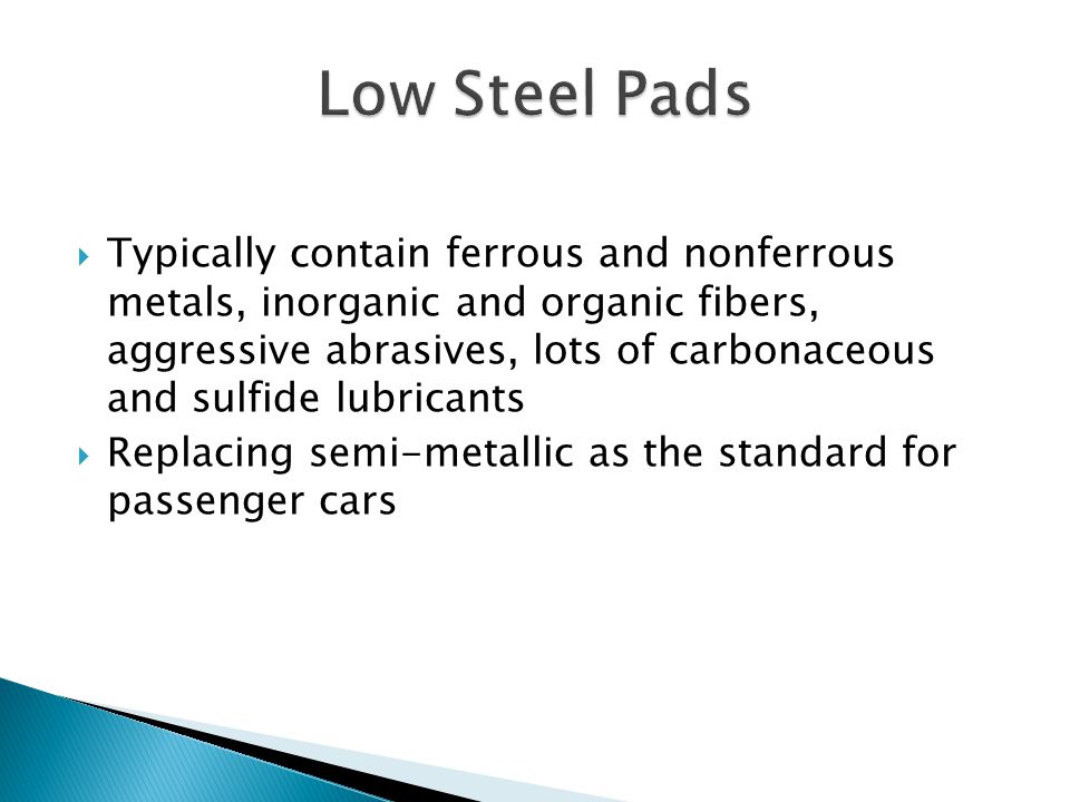 Typically contain ferrous and nonferrous metals, inorganic and organic fibers, aggressive abrasives, lots of carbonaceous and sulfide lubricants Replacing semi-metallic as the standard for passenger cars