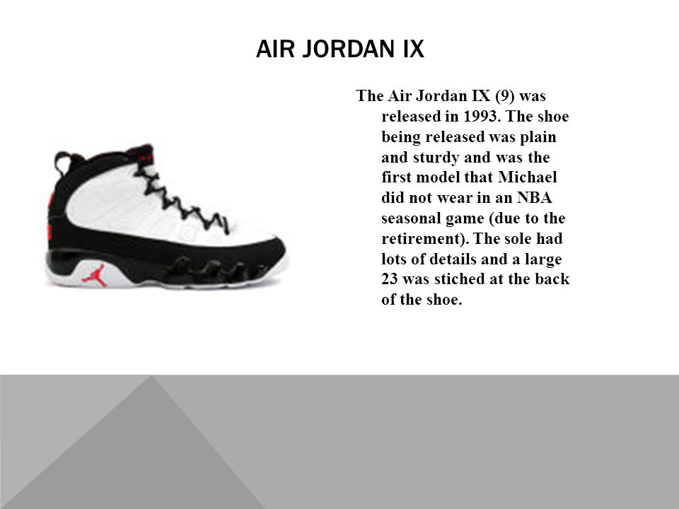 The Air Jordan IX (9) was released in 1993.