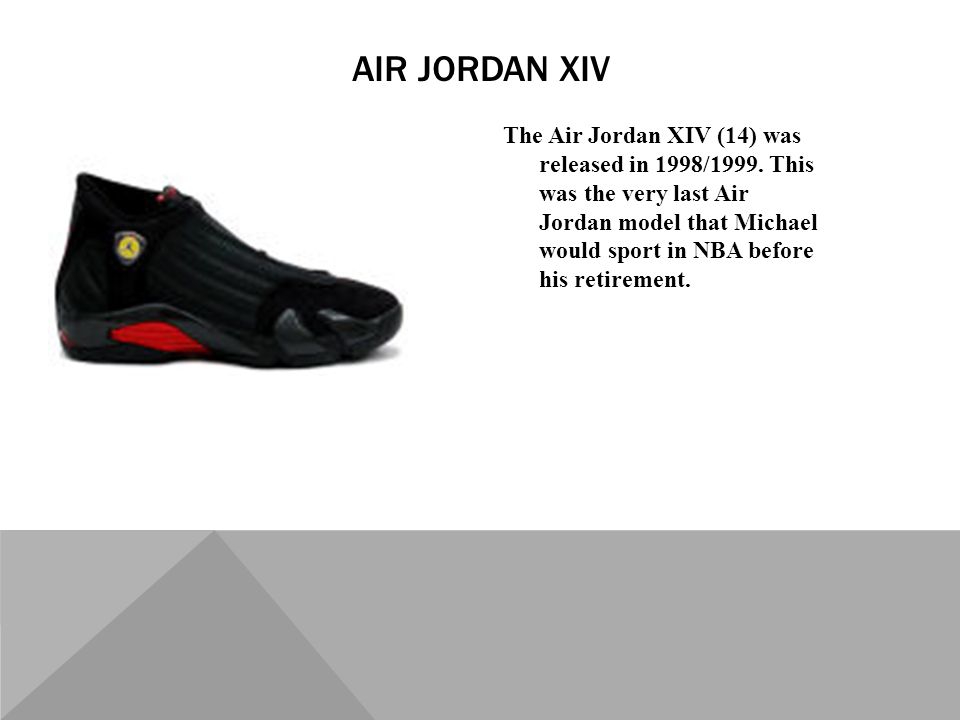 The Air Jordan XIV (14) was released in 1998/1999.