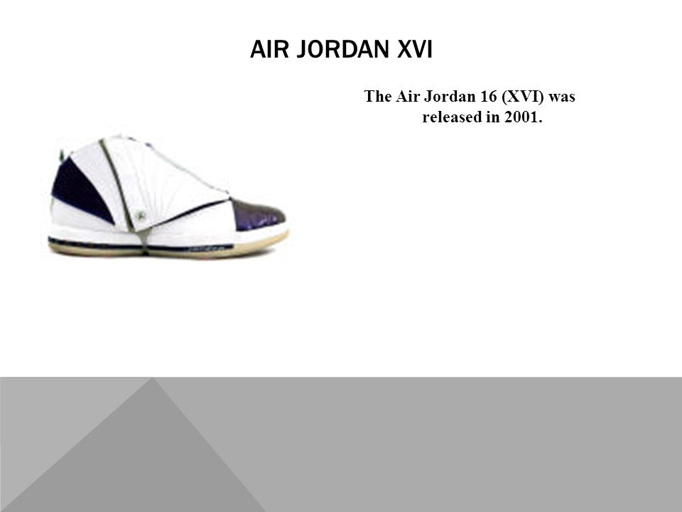 The Air Jordan 16 (XVI) was released in AIR JORDAN XVI