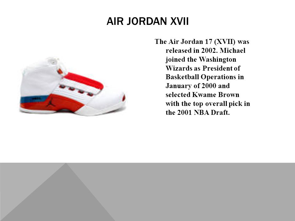 The Air Jordan 17 (XVII) was released in 2002.