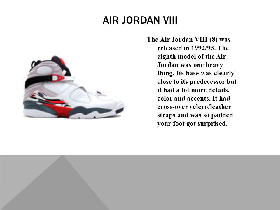 The Air Jordan VIII (8) was released in 1992/93.