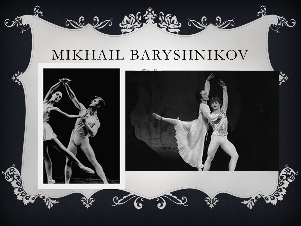 MIKHAIL BARYSHNIKOV
