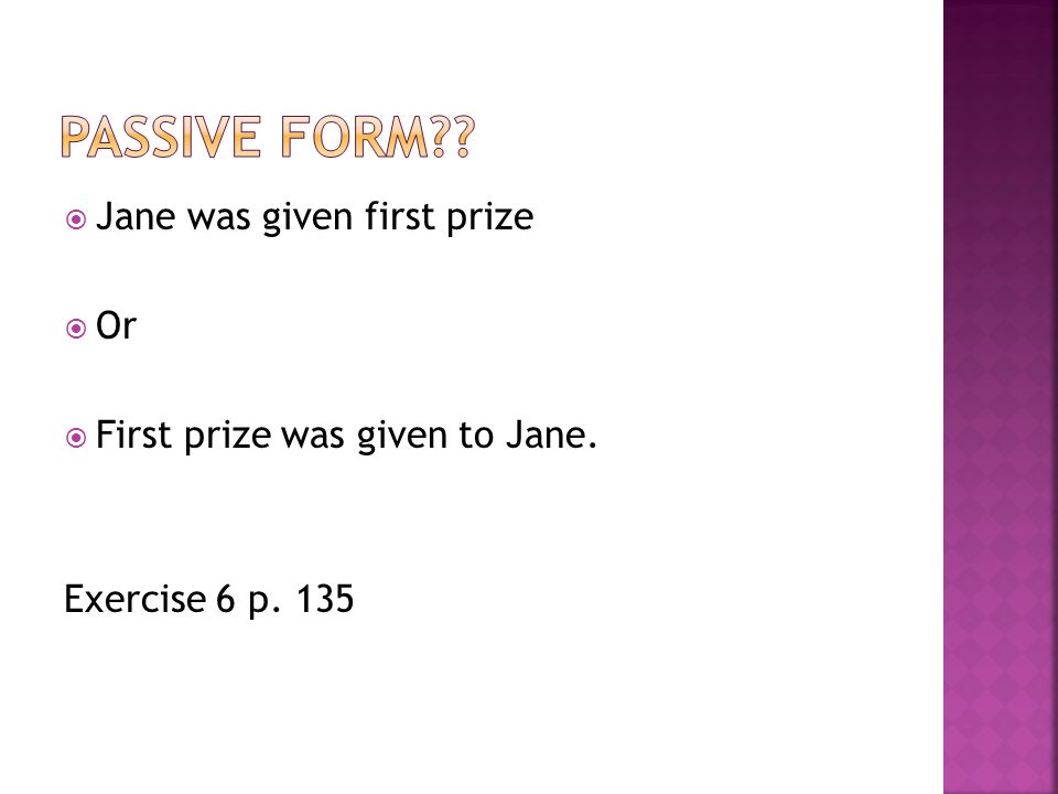 Jane was given first prize Or First prize was given to Jane. Exercise 6 p. 135