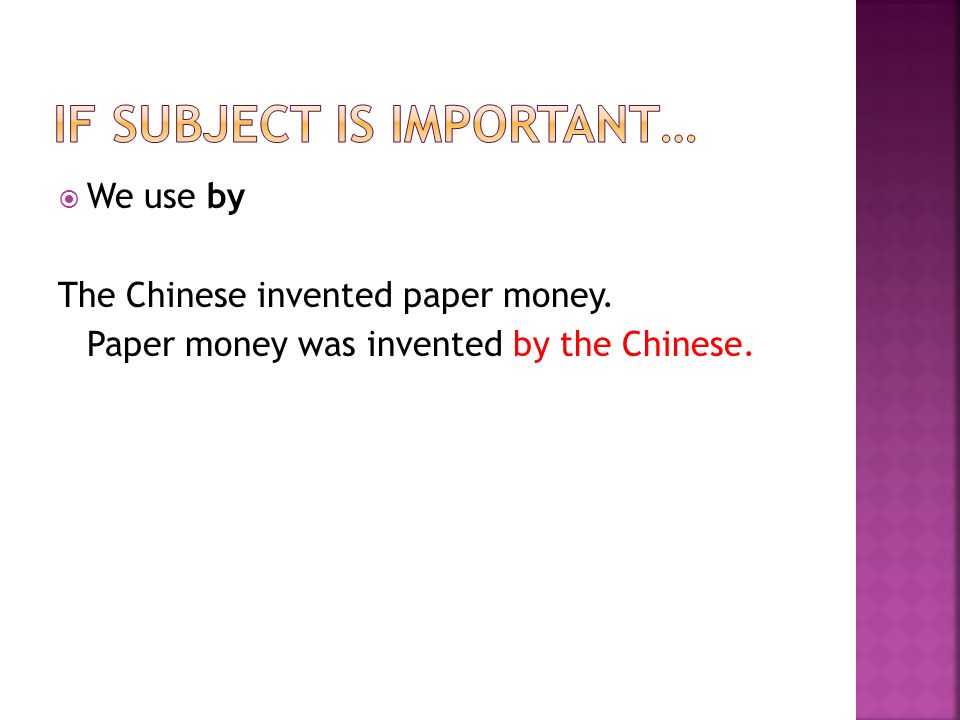 We use by The Chinese invented paper money. Paper money was invented by the Chinese.