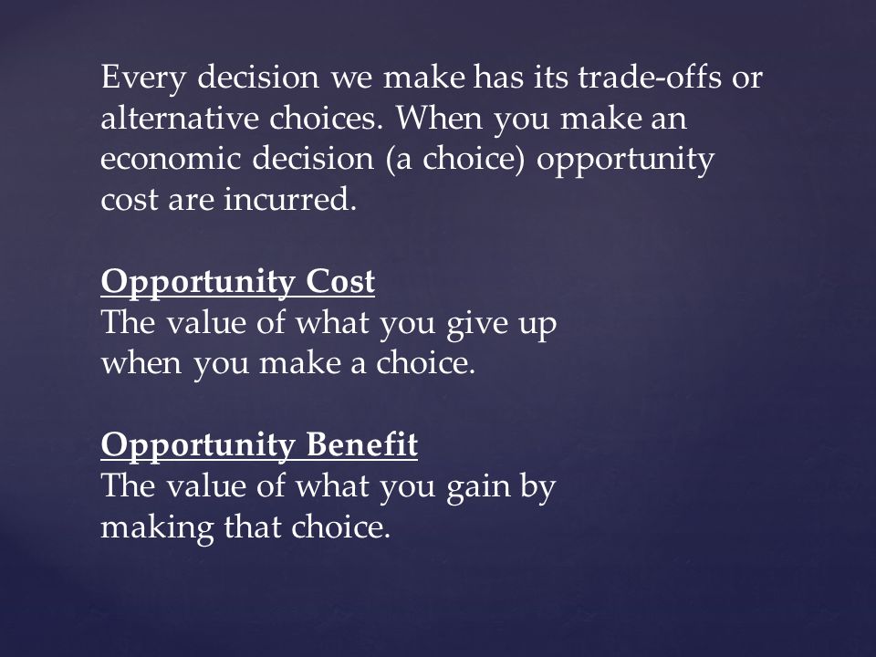 Every decision we make has its trade-offs or alternative choices.