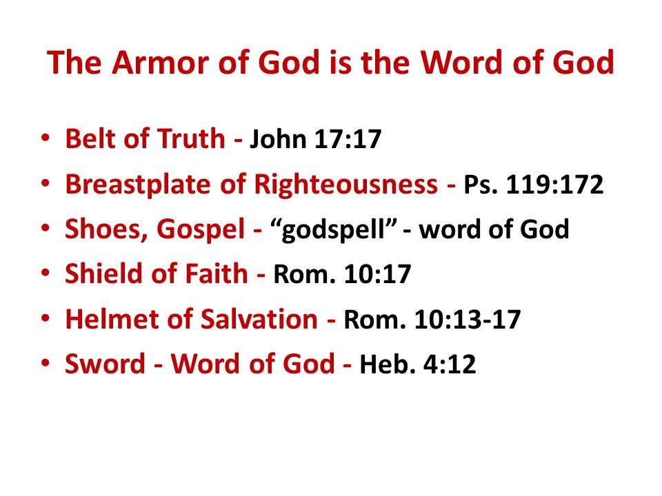 The Armor of God is the Word of God Belt of Truth - John 17:17 Breastplate of Righteousness - Ps.
