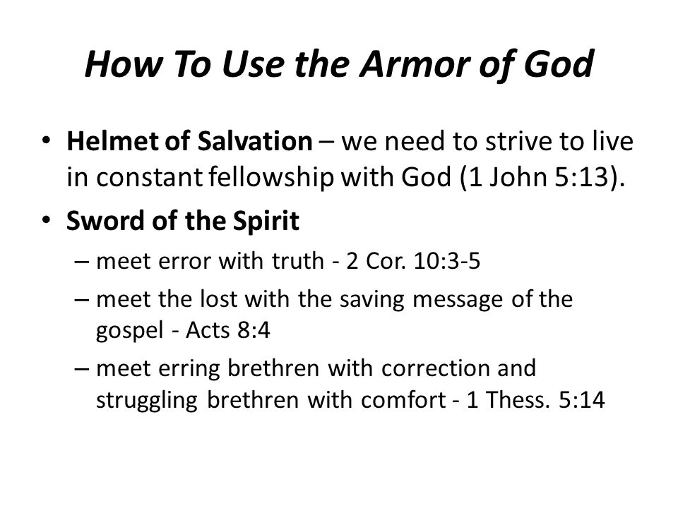 How To Use the Armor of God Helmet of Salvation – we need to strive to live in constant fellowship with God (1 John 5:13).