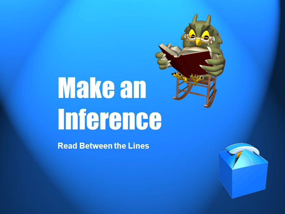 Make an Inference Read Between the Lines