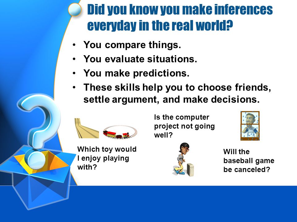 Did you know you make inferences everyday in the real world.