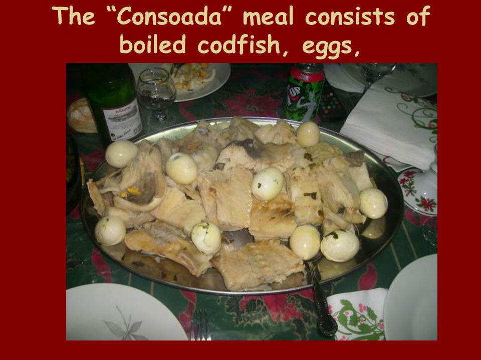 The Consoada meal consists of boiled codfish, eggs,