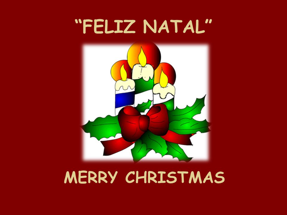 FELIZ NATAL MERRY CHRISTMAS