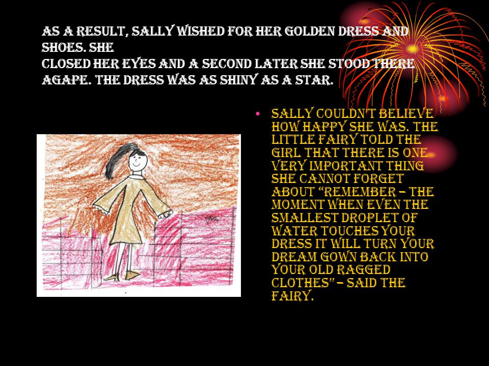 As a result, Sally wished for her golden dress and shoes.