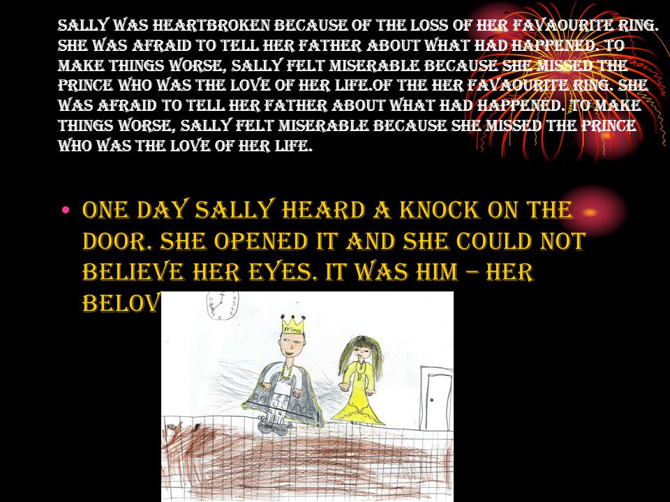 Sally was heartbroken because of the loss of her favaourite ring.