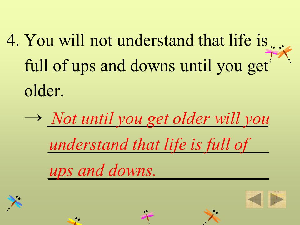 4. You will not understand that life is full of ups and downs until you get older.