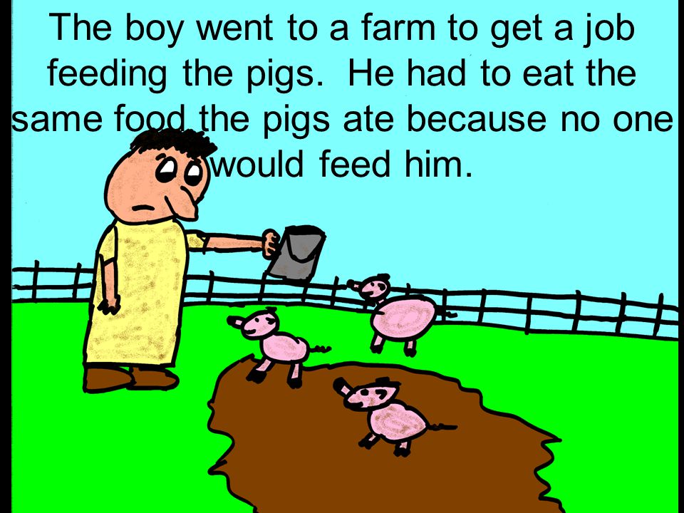 The boy went to a farm to get a job feeding the pigs.