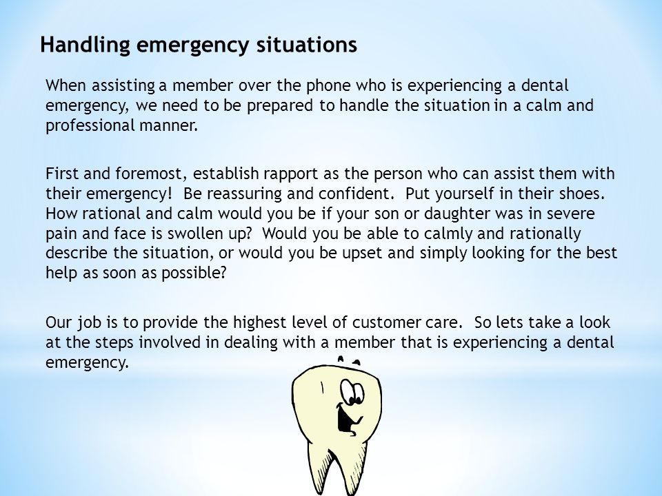 When assisting a member over the phone who is experiencing a dental emergency, we need to be prepared to handle the situation in a calm and professional manner.