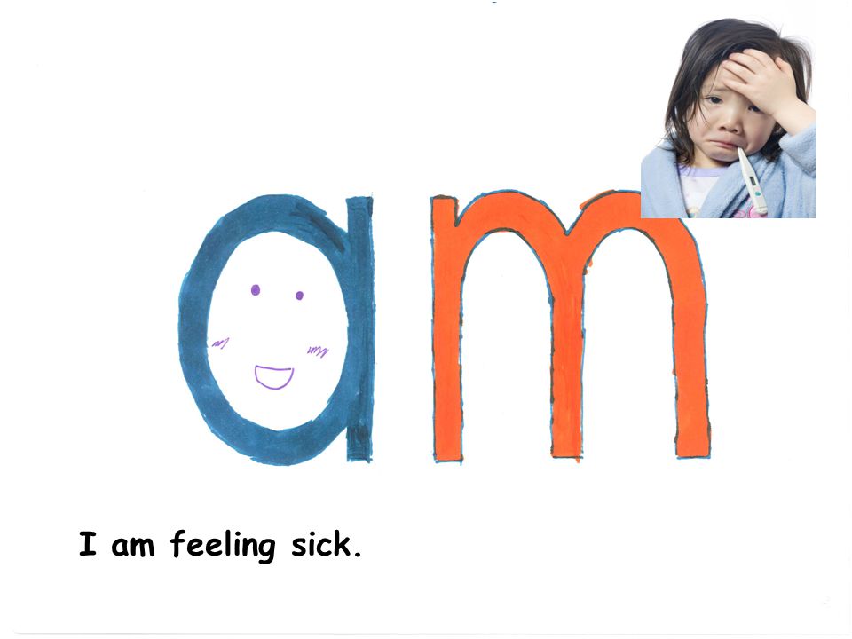 I am feeling sick.