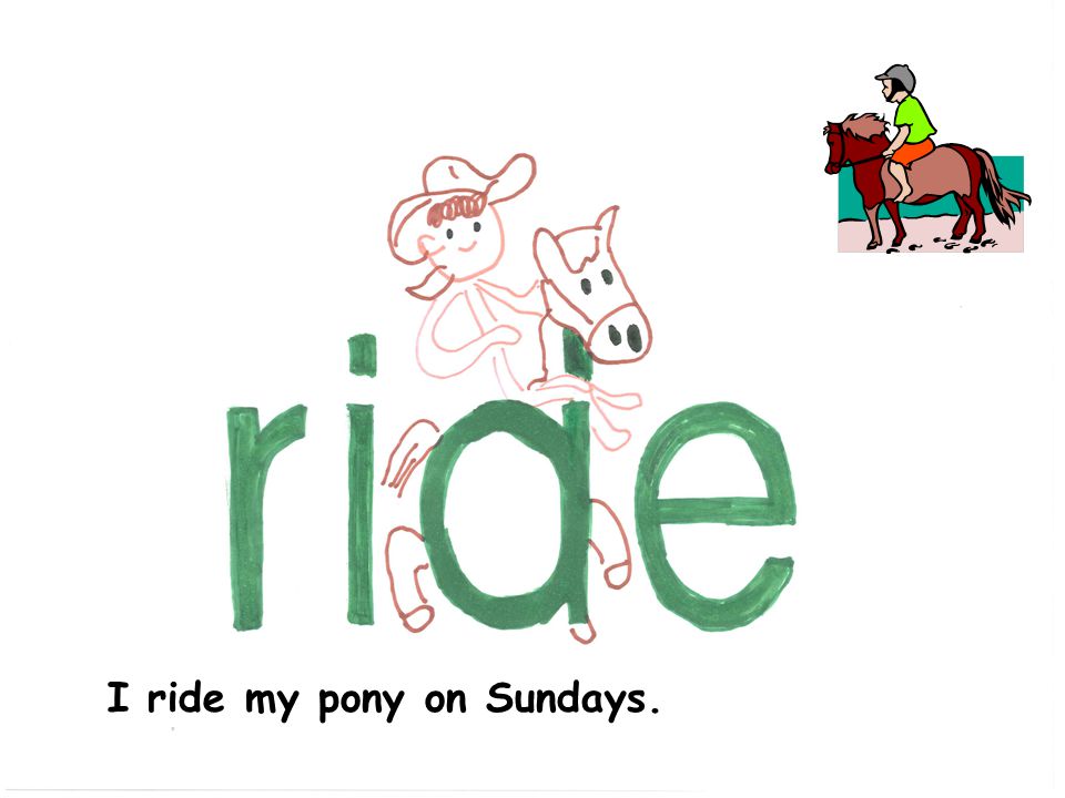 I ride my pony on Sundays.