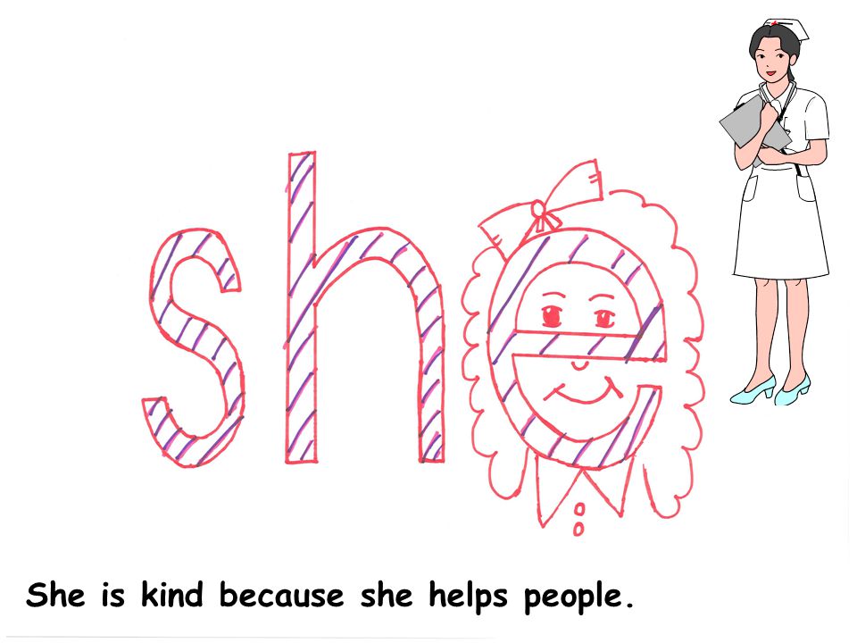 She is kind because she helps people.