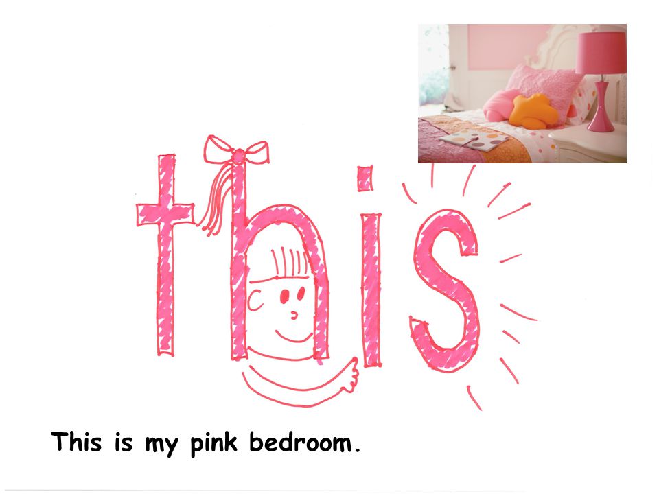 This is my pink bedroom.