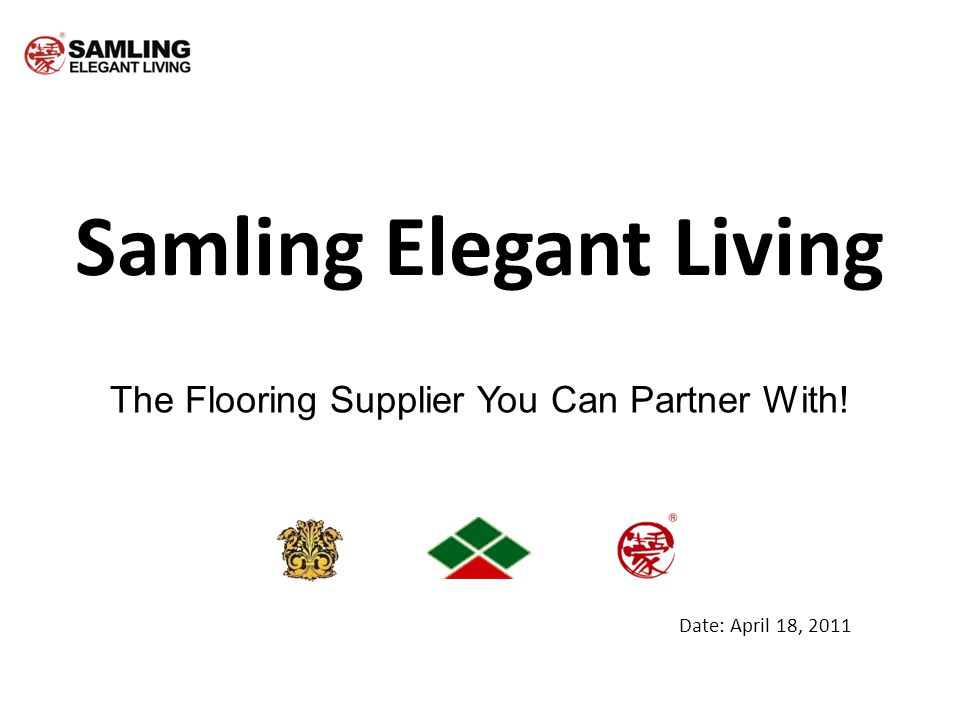 Samling Elegant Living The Flooring Supplier You Can Partner With! Date: April 18, 2011