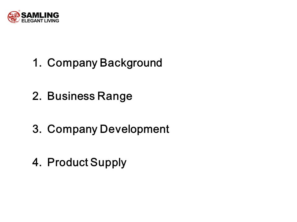 1.Company Background 2.Business Range 3.Company Development 4.Product Supply