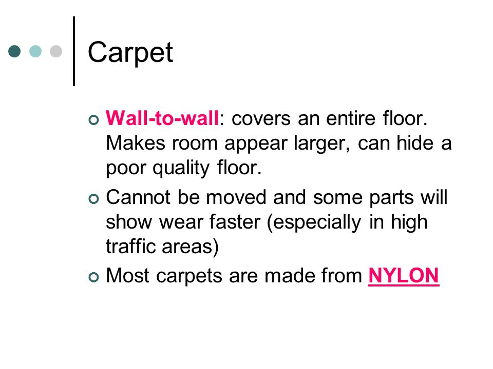 Carpet Wall-to-wall: covers an entire floor.