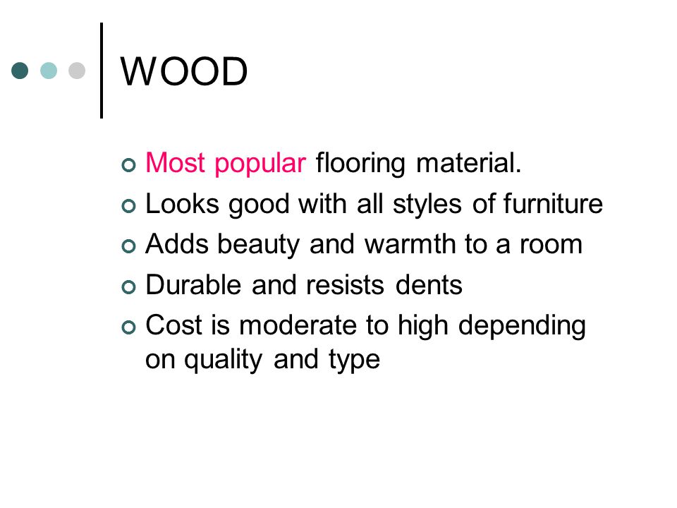WOOD Most popular flooring material.
