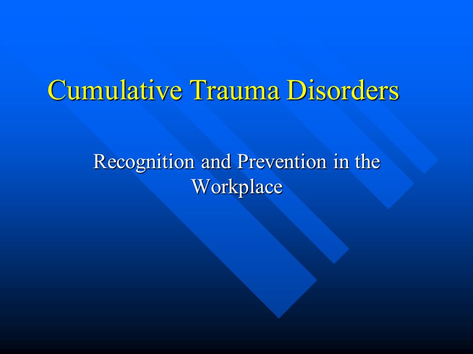 Cumulative Trauma Disorders Recognition and Prevention in the Workplace