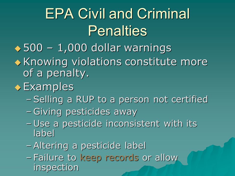 EPA Civil and Criminal Penalties 500 – 1,000 dollar warnings 500 – 1,000 dollar warnings Knowing violations constitute more of a penalty.