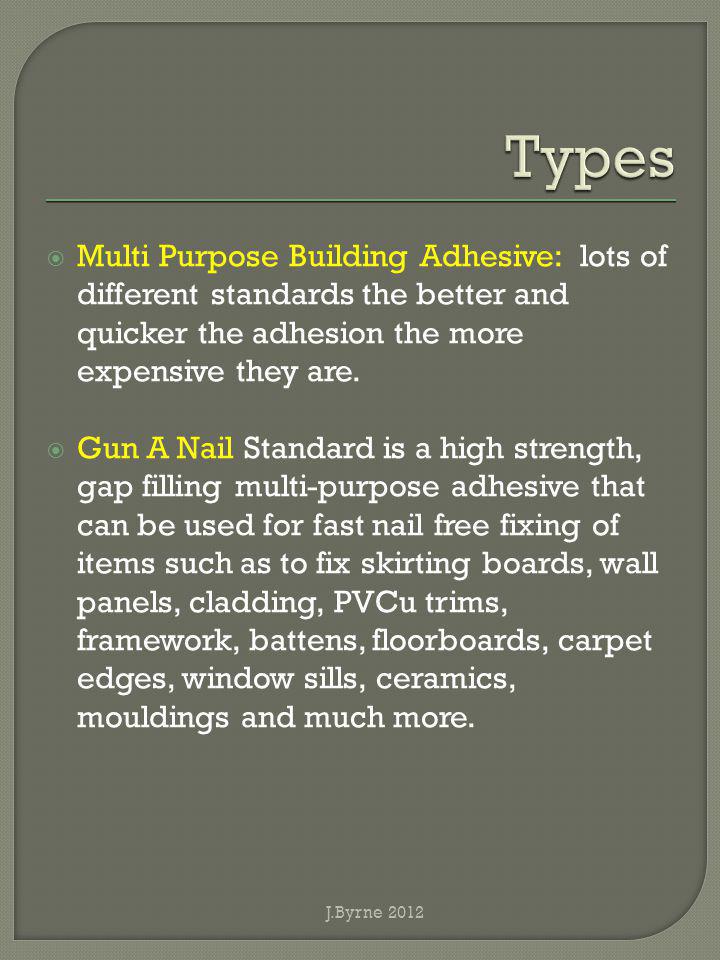Multi Purpose Building Adhesive: lots of different standards the better and quicker the adhesion the more expensive they are.