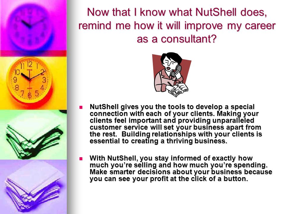 Now that I know what NutShell does, remind me how it will improve my career as a consultant.