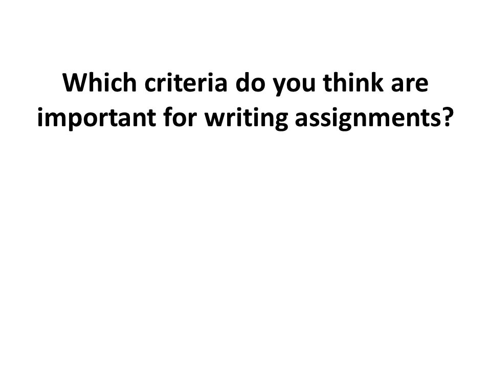 Which criteria do you think are important for writing assignments