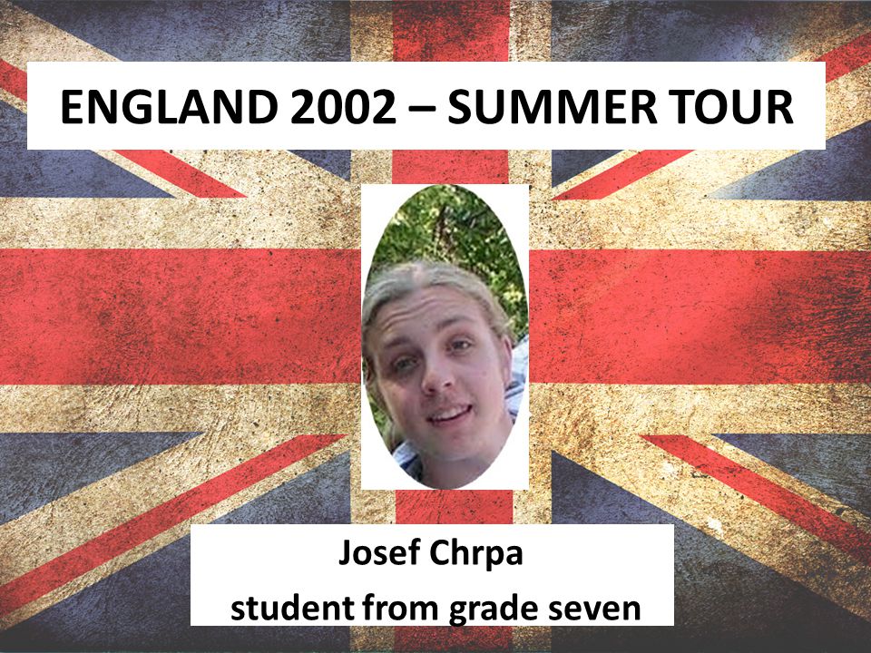 ENGLAND 2002 – SUMMER TOUR Josef Chrpa student from grade seven