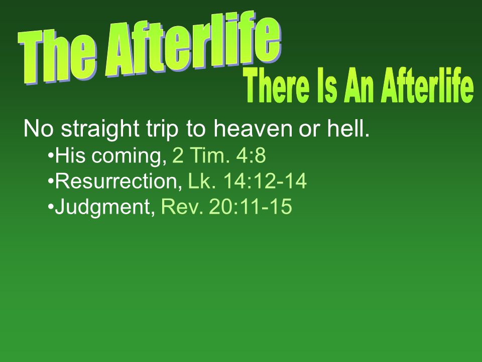 No straight trip to heaven or hell. His coming, 2 Tim.