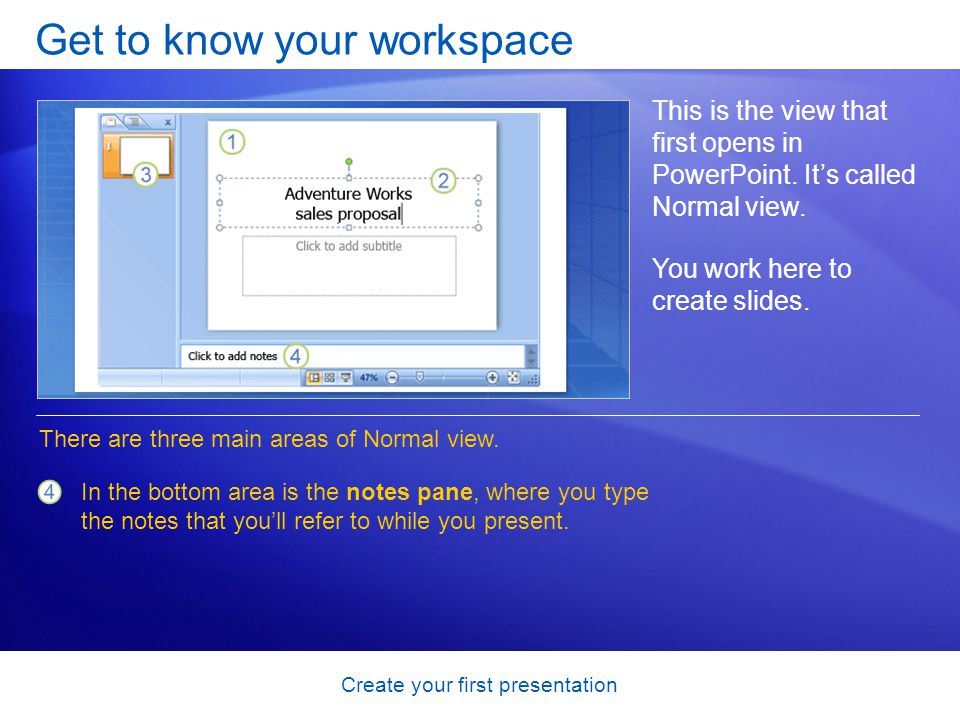 Create your first presentation Get to know your workspace This is the view that first opens in PowerPoint.