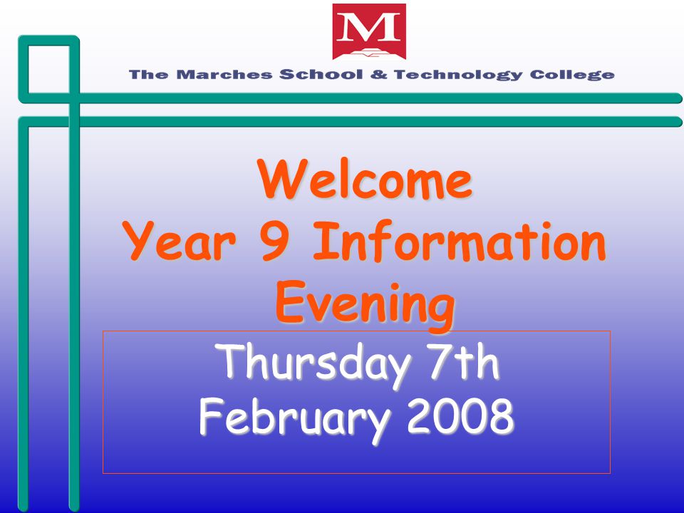 Welcome Year 9 Information Evening Thursday 7th February 2008