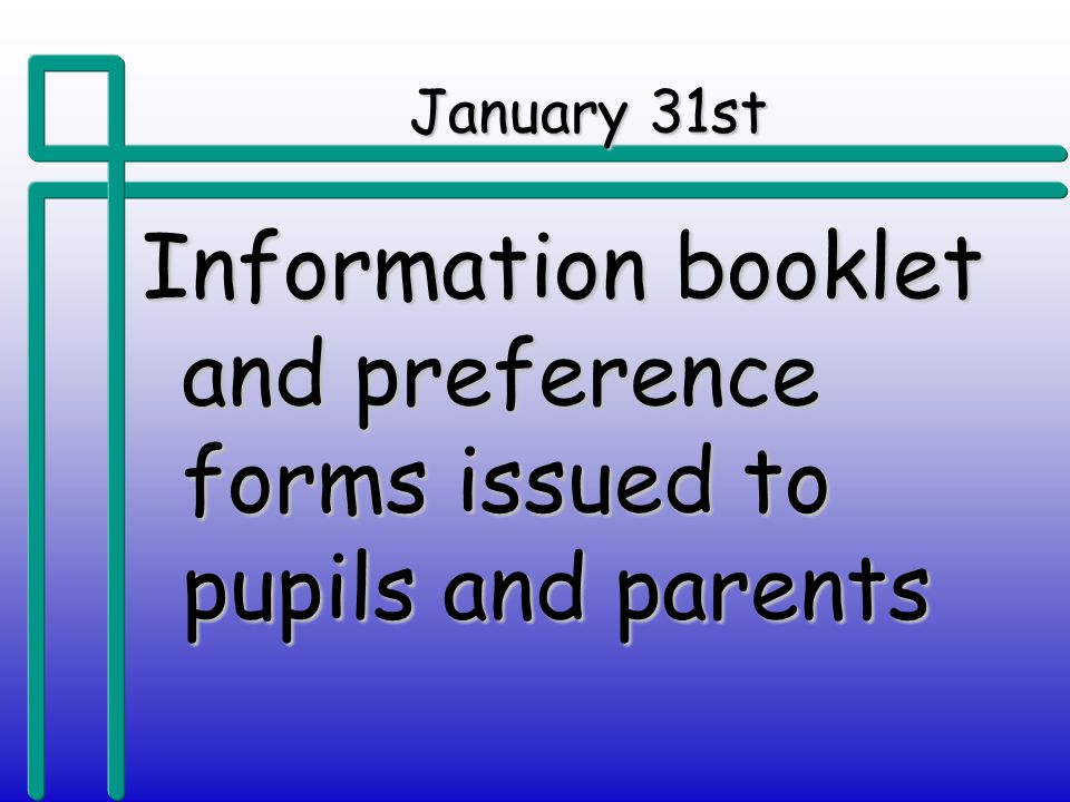 January 31st Information booklet and preference forms issued to pupils and parents