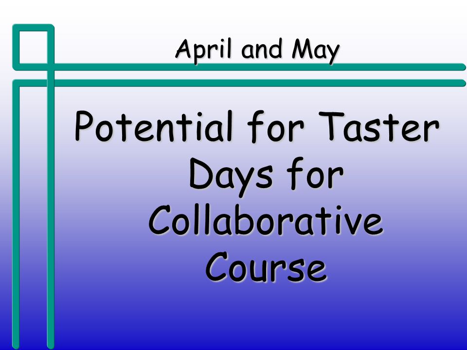 April and May Potential for Taster Days for Collaborative Course